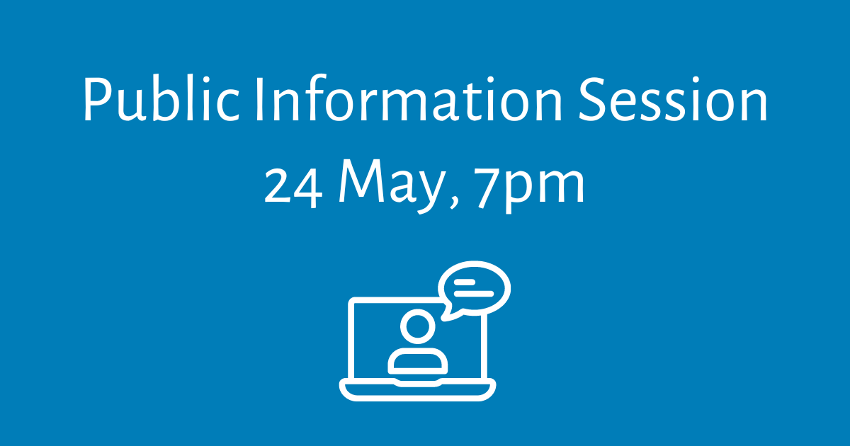 Public information session 24 May at 7pm